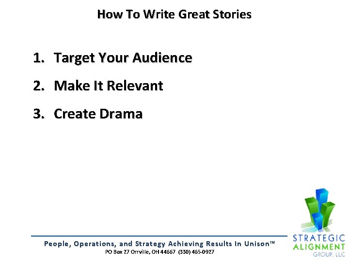 How To Write Great Stories 1. Target Your Audience 2. Make It Relevant 3.