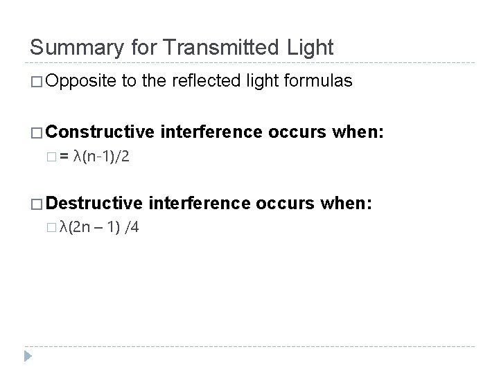 Summary for Transmitted Light � Opposite to the reflected light formulas � Constructive �=