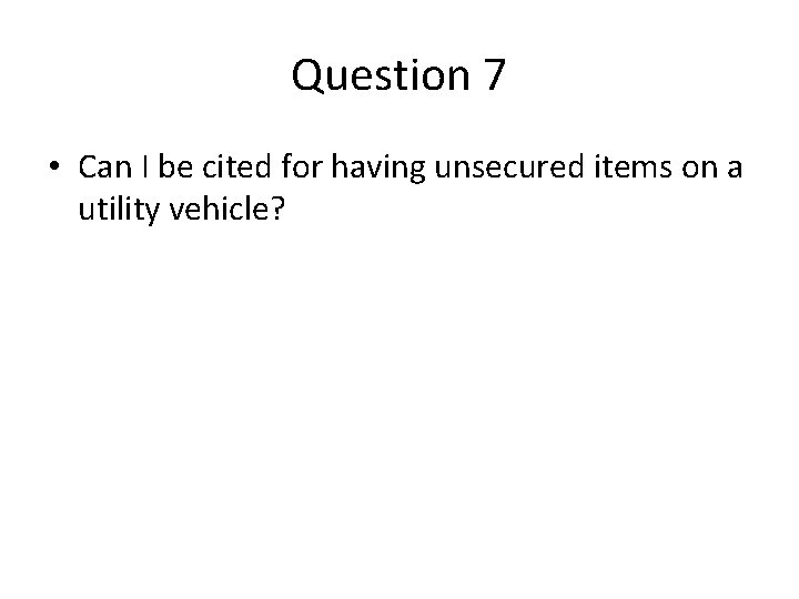 Question 7 • Can I be cited for having unsecured items on a utility Question 7 • Can I be cited for having unsecured items on a utility