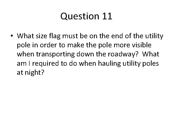 Question 11 • What size flag must be on the end of the utility Question 11 • What size flag must be on the end of the utility
