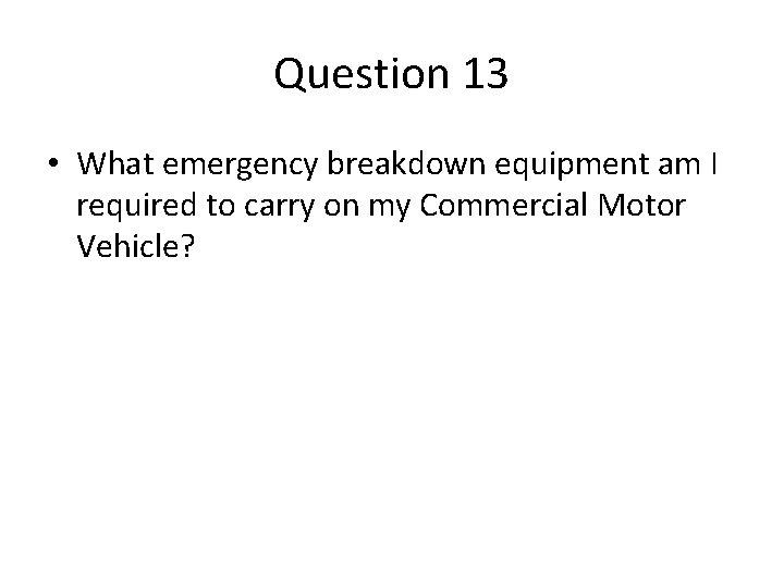Question 13 • What emergency breakdown equipment am I required to carry on my Question 13 • What emergency breakdown equipment am I required to carry on my