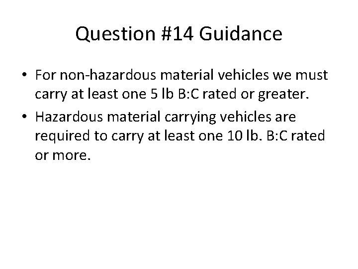 Question #14 Guidance • For non-hazardous material vehicles we must carry at least one Question #14 Guidance • For non-hazardous material vehicles we must carry at least one
