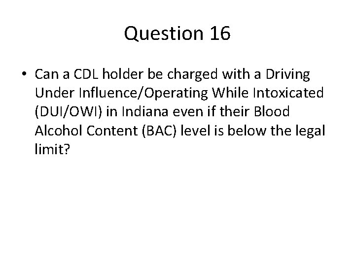 Question 16 • Can a CDL holder be charged with a Driving Under Influence/Operating Question 16 • Can a CDL holder be charged with a Driving Under Influence/Operating
