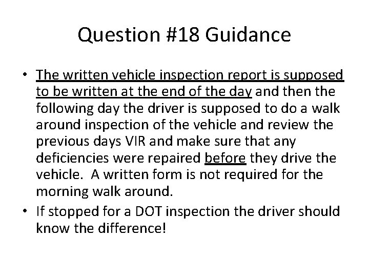 Question #18 Guidance • The written vehicle inspection report is supposed to be written Question #18 Guidance • The written vehicle inspection report is supposed to be written