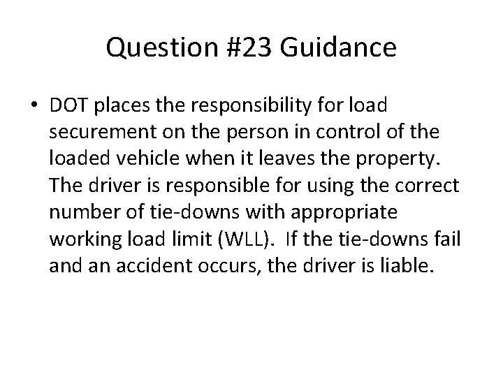Question #23 Guidance • DOT places the responsibility for load securement on the person Question #23 Guidance • DOT places the responsibility for load securement on the person