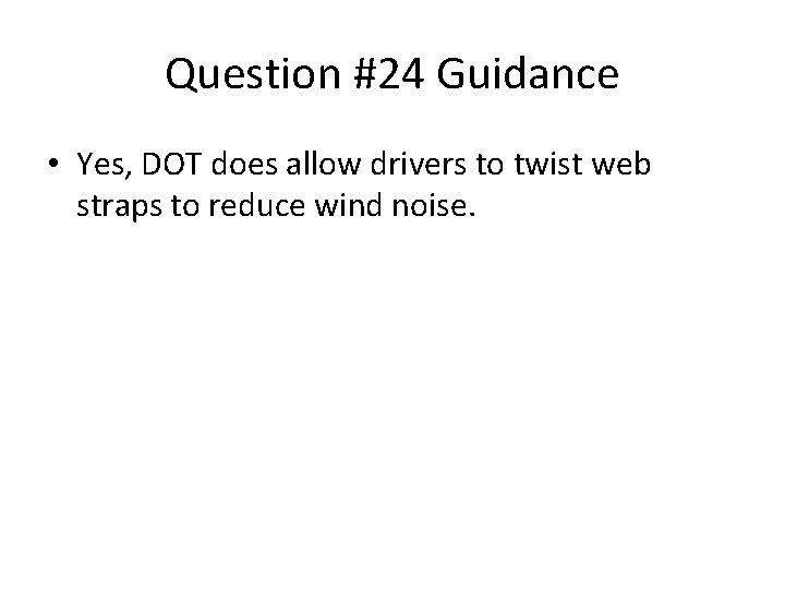 Question #24 Guidance • Yes, DOT does allow drivers to twist web straps to Question #24 Guidance • Yes, DOT does allow drivers to twist web straps to