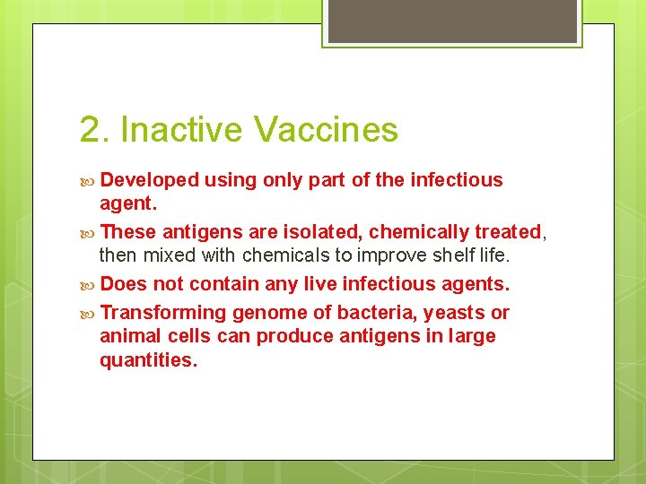 2. Inactive Vaccines Developed using only part of the infectious agent. These antigens are
