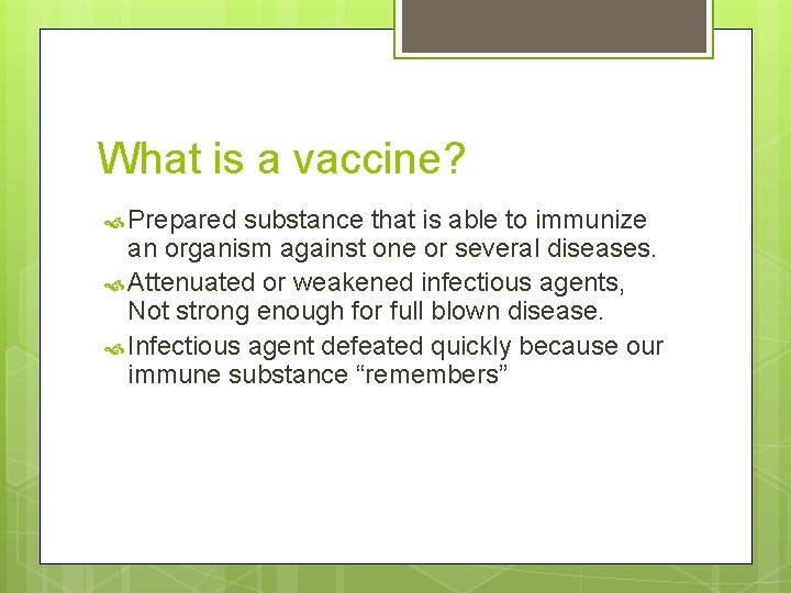 What is a vaccine? Prepared substance that is able to immunize an organism against