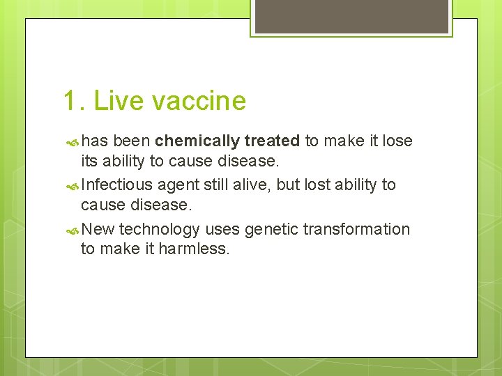 1. Live vaccine has been chemically treated to make it lose its ability to