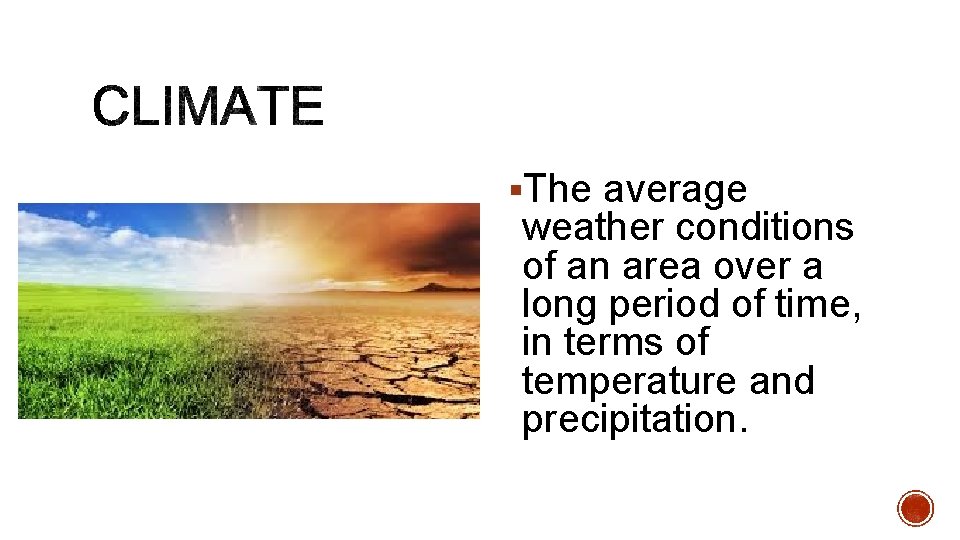 §The average weather conditions of an area over a long period of time, in