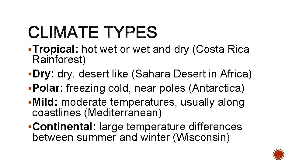 §Tropical: hot wet or wet and dry (Costa Rica Rainforest) §Dry: dry, desert like