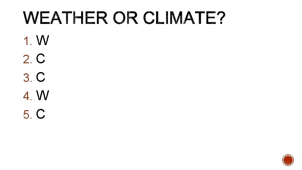 1. W 2. C 3. C 4. W 5. C 