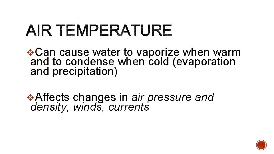 v. Can cause water to vaporize when warm and to condense when cold (evaporation