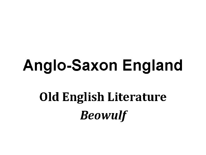 Anglo-Saxon England Old English Literature Beowulf 