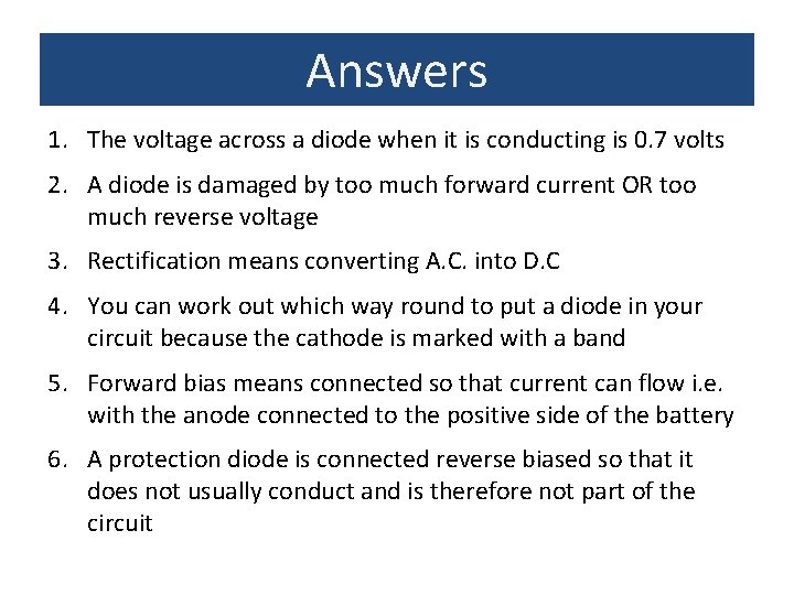 Answers 1. The voltage across a diode when it is conducting is 0. 7