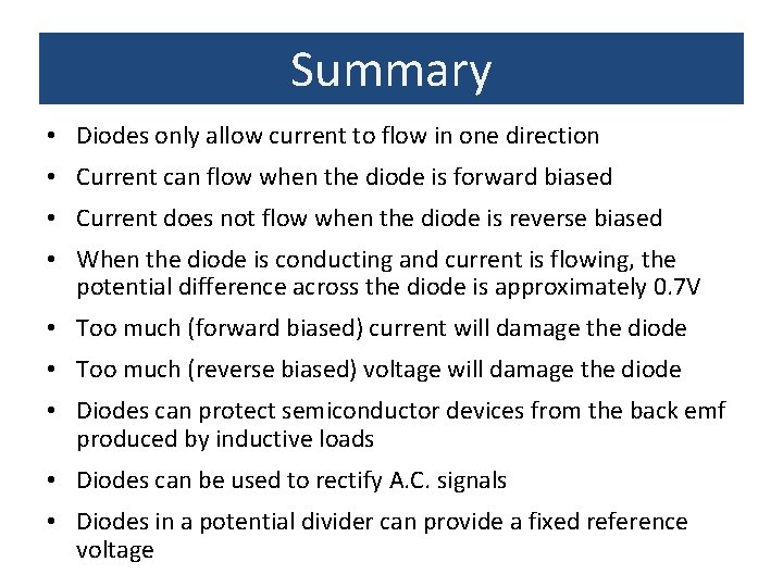 Summary • Diodes only allow current to flow in one direction • Current can