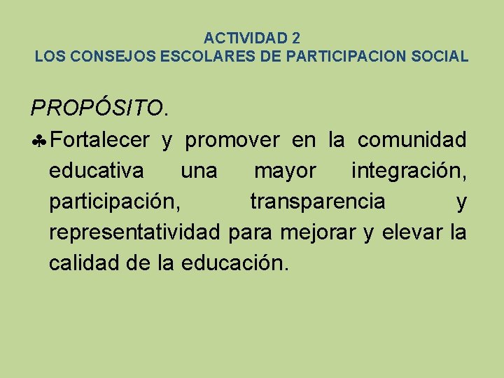 ACTIVIDAD 2 LOS CONSEJOS ESCOLARES DE PARTICIPACION SOCIAL PROPÓSITO. Fortalecer y promover en la