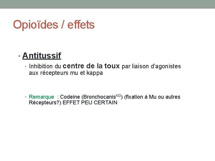 Opioïdes / effets • Antitussif • Inhibition du centre de la toux par liaison