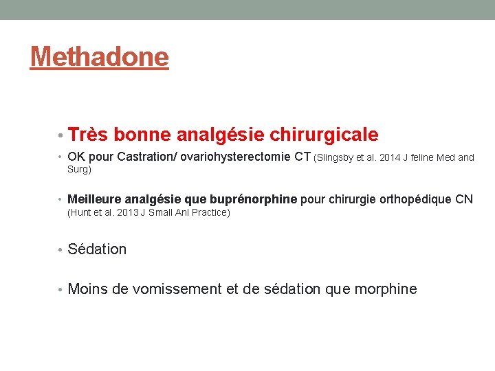 Methadone • Très bonne analgésie chirurgicale • OK pour Castration/ ovariohysterectomie CT (Slingsby et