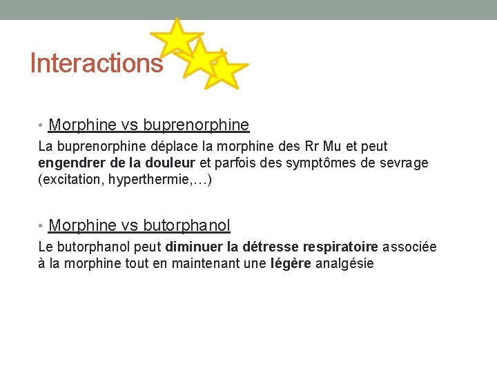Interactions • Morphine vs buprenorphine La buprenorphine déplace la morphine des Rr Mu et