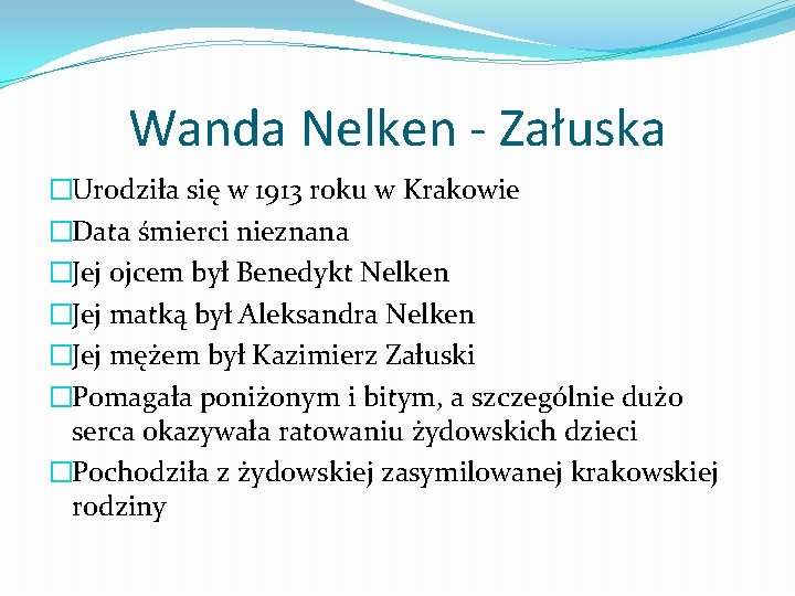 Wanda Nelken - Załuska �Urodziła się w 1913 roku w Krakowie �Data śmierci nieznana