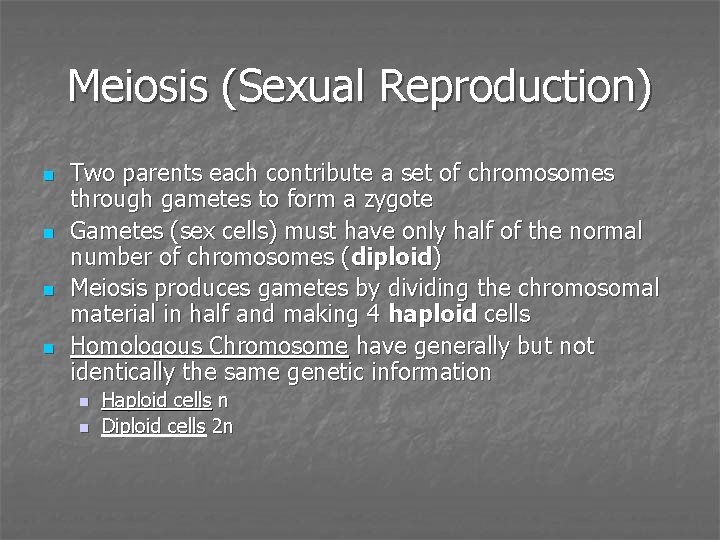 Meiosis (Sexual Reproduction) n n Two parents each contribute a set of chromosomes through