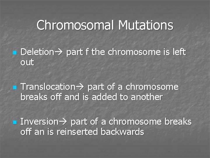 Chromosomal Mutations n n n Deletion part f the chromosome is left out Translocation