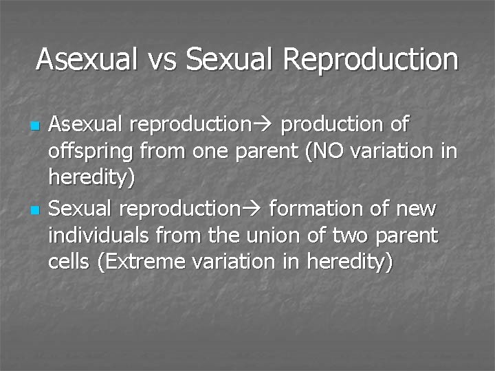 Asexual vs Sexual Reproduction n n Asexual reproduction of offspring from one parent (NO