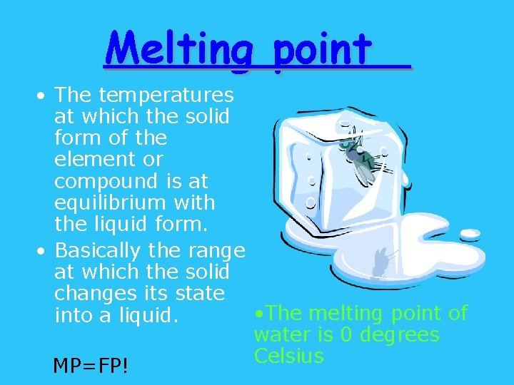 Melting point • The temperatures at which the solid form of the element or