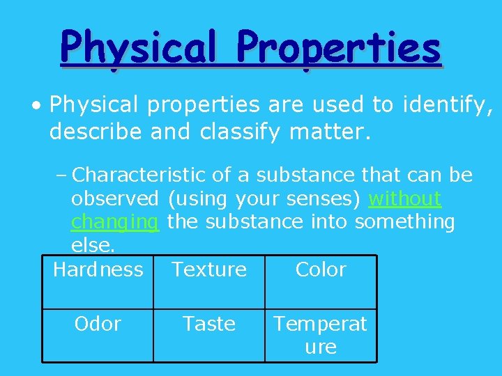 Physical Properties • Physical properties are used to identify, describe and classify matter. –