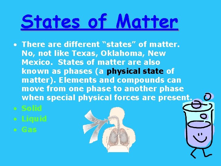 States of Matter • There are different “states” of matter. No, not like Texas,