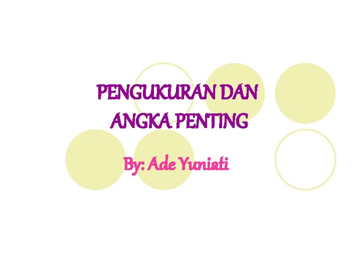 PENGUKURAN DAN ANGKA PENTING By: Ade Yuniati 