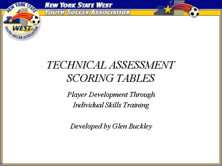 TECHNICAL ASSESSMENT SCORING TABLES Player Development Through Individual Skills Training Developed by Glen Buckley