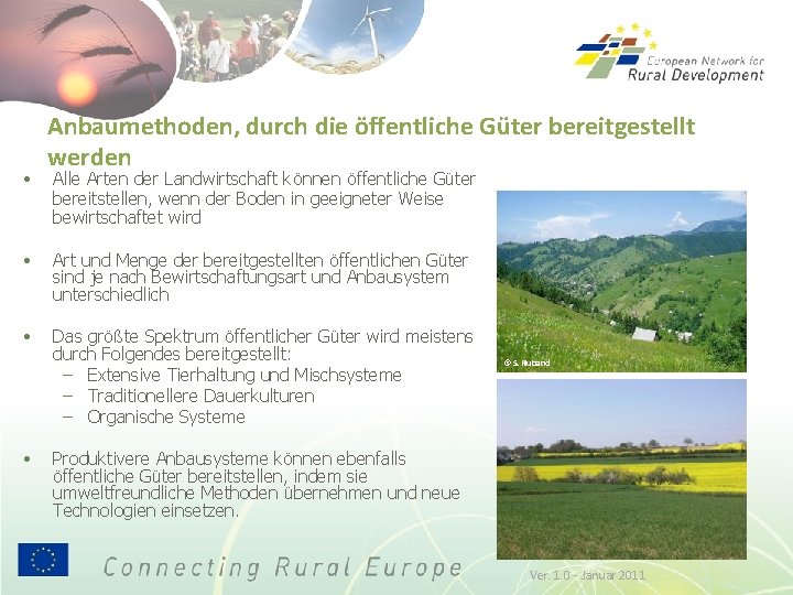  • Anbaumethoden, durch die öffentliche Güter bereitgestellt werden Alle Arten der Landwirtschaft können