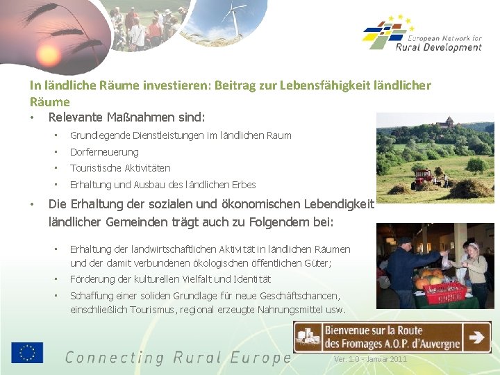 In ländliche Räume investieren: Beitrag zur Lebensfähigkeit ländlicher Räume • • Relevante Maßnahmen sind:
