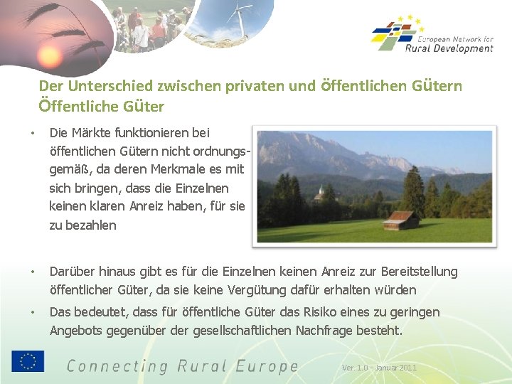 Der Unterschied zwischen privaten und öffentlichen Gütern Öffentliche Güter • Die Märkte funktionieren bei