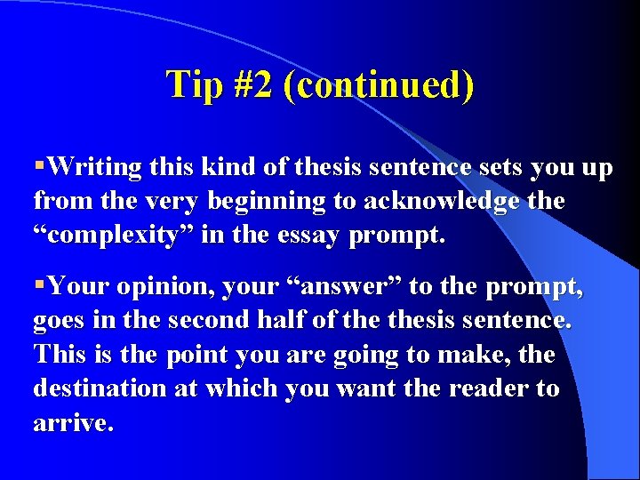 Tip #2 (continued) §Writing this kind of thesis sentence sets you up from the