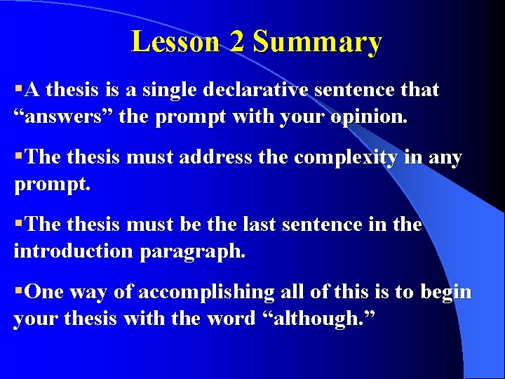 Lesson 2 Summary §A thesis is a single declarative sentence that “answers” the prompt