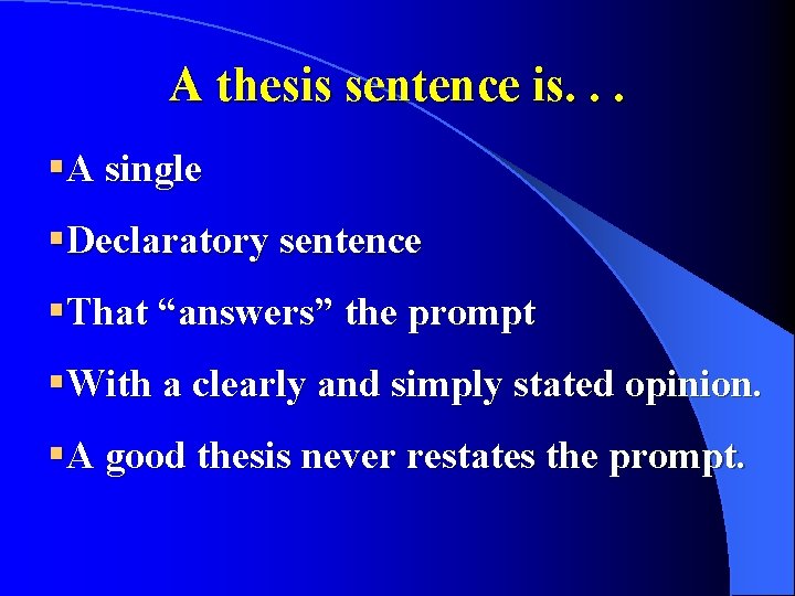 A thesis sentence is. . . §A single §Declaratory sentence §That “answers” the prompt