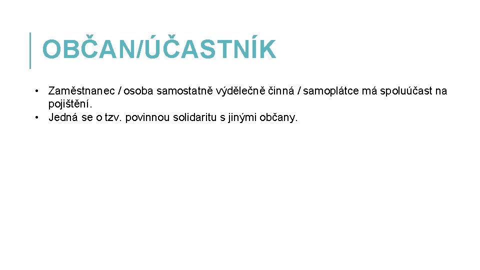 OBČAN/ÚČASTNÍK • Zaměstnanec / osoba samostatně výdělečně činná / samoplátce má spoluúčast na pojištění.