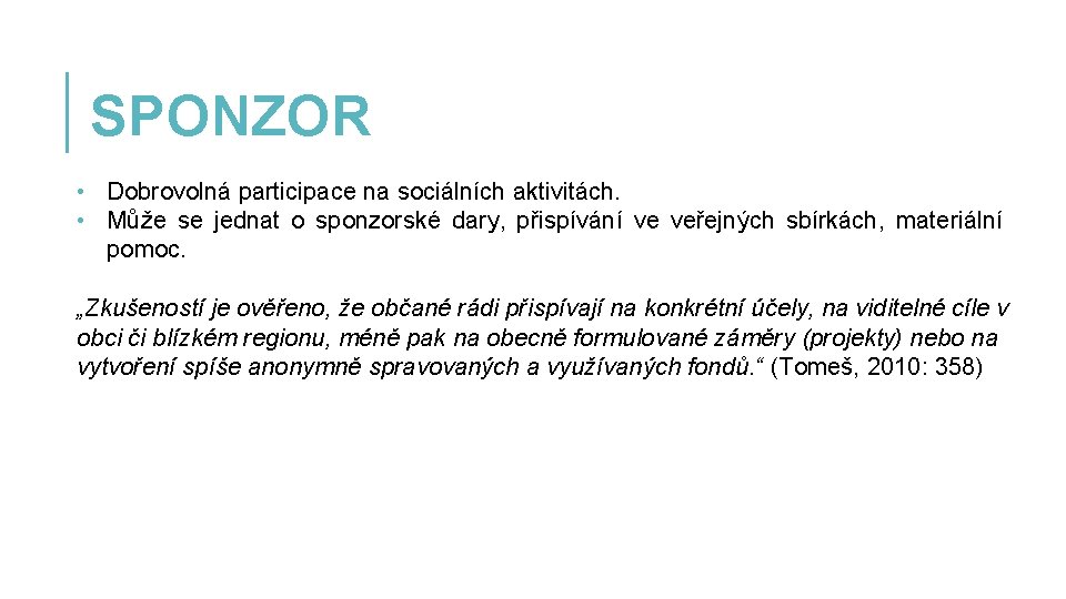 SPONZOR • Dobrovolná participace na sociálních aktivitách. • Může se jednat o sponzorské dary,