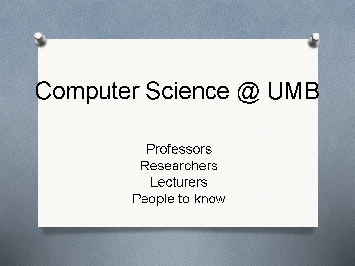 Computer Science @ UMB Professors Researchers Lecturers People to know 