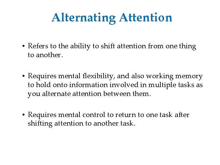 Alternating Attention • Refers to the ability to shift attention from one thing to