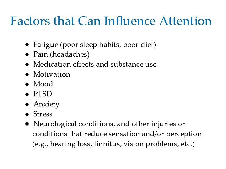 Factors that Can Influence Attention ● ● ● ● ● Fatigue (poor sleep habits,