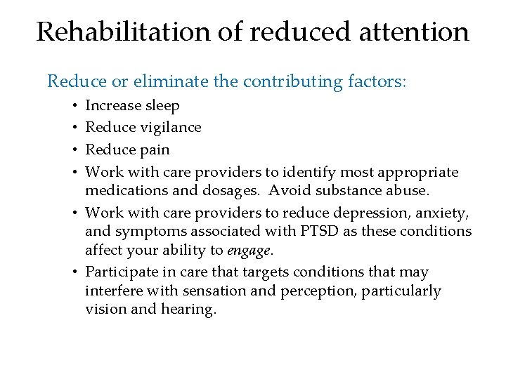 Rehabilitation of reduced attention Reduce or eliminate the contributing factors: Increase sleep Reduce vigilance