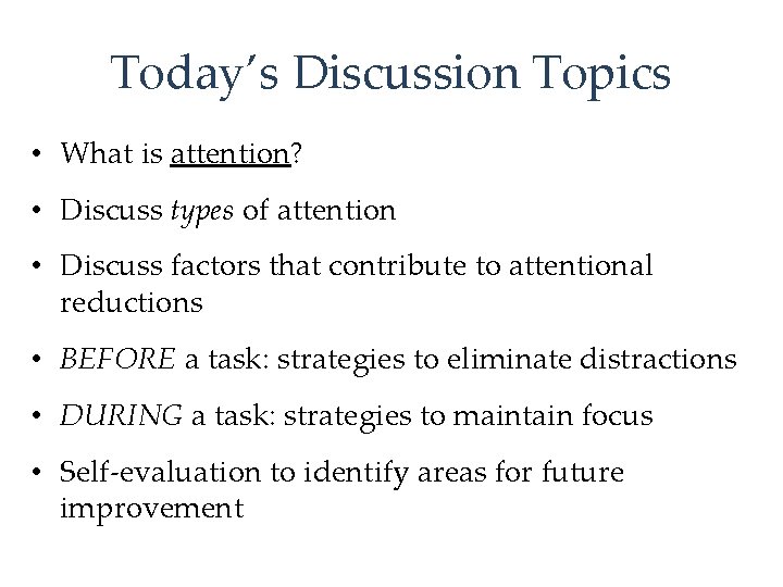 Today’s Discussion Topics • What is attention? • Discuss types of attention • Discuss