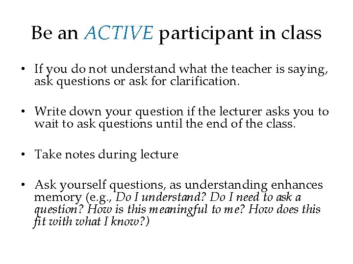 Be an ACTIVE participant in class • If you do not understand what the
