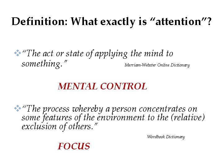 Definition: What exactly is “attention”? v“The act or state of applying the mind to