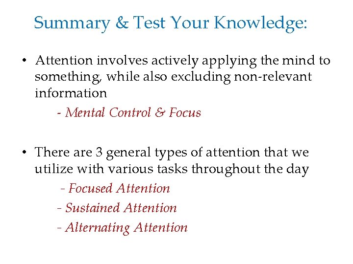 Summary & Test Your Knowledge: • Attention involves actively applying the mind to something,