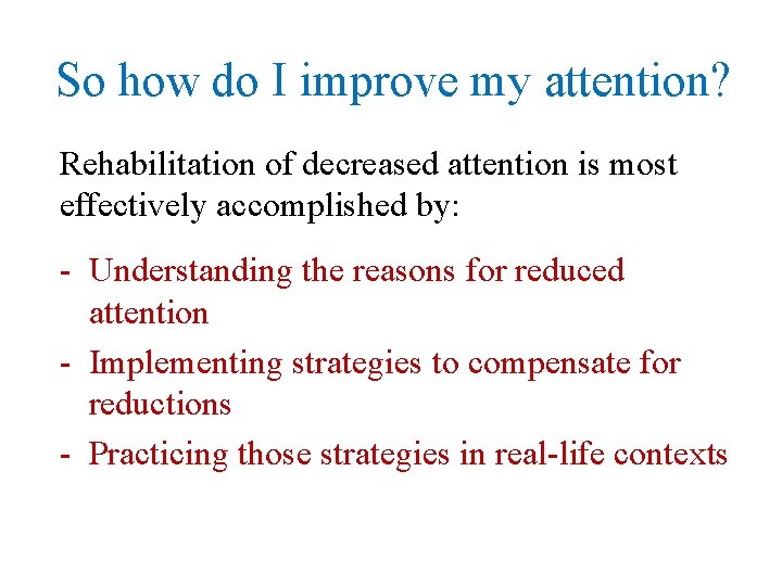 So how do I improve my attention? Rehabilitation of decreased attention is most effectively